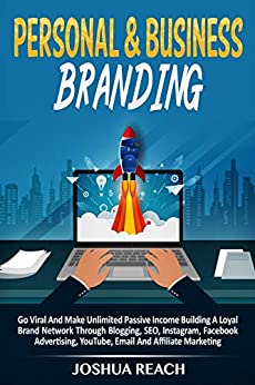 Personal & Business Branding: Go Viral And Make Unlimited Passive Income Building A Loyal Brand Network Through Blogging - Epub + Converted Pdf